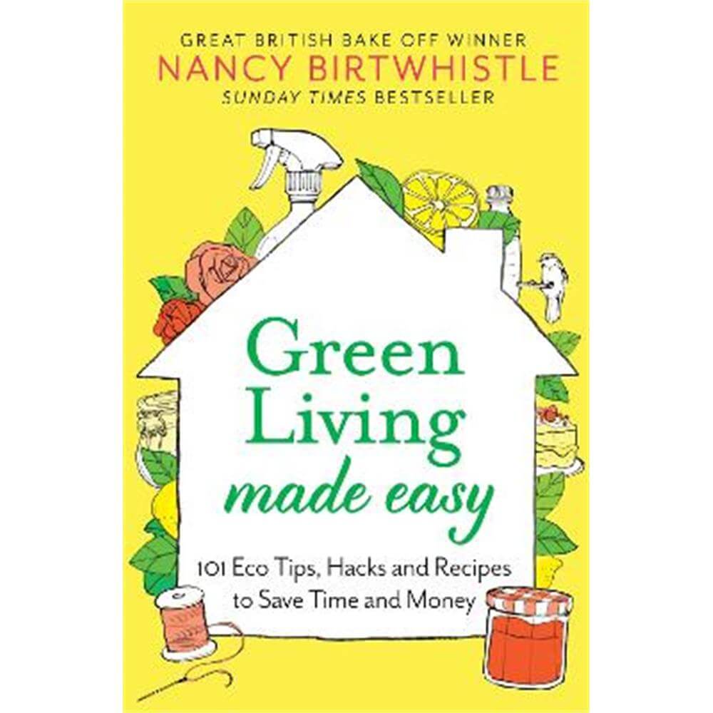 Green Living Made Easy: 101 Eco Tips, Hacks and Recipes to Save Time and Money (Hardback) - Nancy Birtwhistle